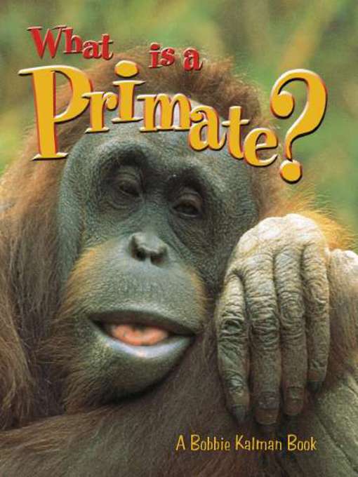 Title details for What is a Primate? by Bobbie Kalman - Available